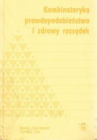 Miniatura okładki Zakrzewski Marek  Żak Tomasz Kombinatoryka prawdopodobieństwo i zdrowy rozsądek.