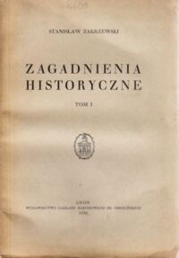 Miniatura okładki Zakrzewski Stanisław Zagadnienia historyczne. T.1/2