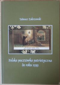 Miniatura okładki Zakrzewski Tadeusz Polska pocztówka patriotyczna do roku 1939. Wśród dokumentów życia społecznego i kulturalnego. Katalog wystawy zbioru tematycznego.