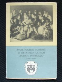 Miniatura okładki Zakrzewski Tadeusz Życie polskie Torunia w ostatnich latach zaboru pruskiego(1916-1920). /Biblioteczka Toruńskiego Towarzystwa Kultury/