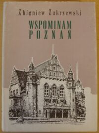 Miniatura okładki Zakrzewski Zbigniew Wspominam Poznań.