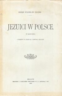 Miniatura okładki Załęski Stanisław Ks. Jezuici w Polsce. W skroceniu, 5 tomów w jednym, z dwoma mapami.