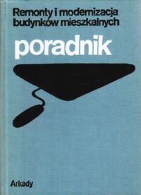 Miniatura okładki Zaleski Stanisław /red./ Remonty i modernizacja budynków mieszkalnych. Poradnik.