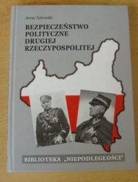 Miniatura okładki Zalewski Jerzy Bezpieczeństwo polityczne drugiej Rzeczypospolitej. Wybrane problemy. /Biblioteka "Niepodległości" Tom XIV/