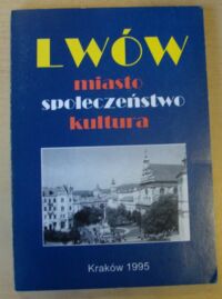 Miniatura okładki Żaliński H.W., Karolczak K. /red./ Lwów. Miasto - społeczeństwo - kultura. Tom I.