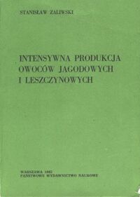 Miniatura okładki Zaliwski Stanisław Intensywna produkcja owoców jagodowych i leszczynowych.