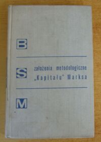 Miniatura okładki  Założenia metodologiczne "Kapitału" Marksa. /Biblioteka Studiów nad Marksizmem 15/