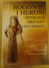 Miniatura okładki Zamarovsky Vojtech Bogowie i herosi mitologii greckiej i rzymskiej.