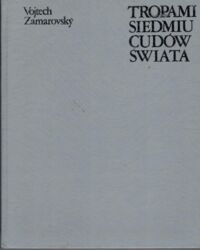 Miniatura okładki Zamarovsky Vojtech Tropami siedmiu cudów świata.