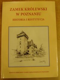 Miniatura okładki  Zamek Królewski w Poznaniu. Historia i restytucja.