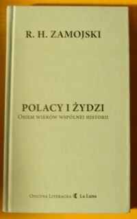 Miniatura okładki Zamojski R.H. Polacy i Żydzi. Osiem wieków wspólnej historii. /seria: R.H. Zamojski. Tom 1/