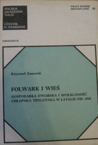 Miniatura okładki Zamorski Krzysztof Folwark i wieś. Gospodarka dworska i społeczność chłopska Tenczynka w latach 1705-1845. /Prace komisji Historycznej Nr 48/