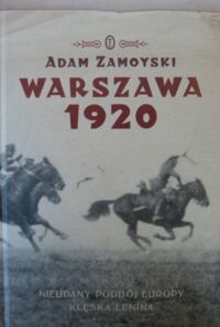 Miniatura okładki Zamoyski Adam /przeł. M.Ronikier/ Warszawa 1920. Nieudany podbój Europy. Klęska Lenina.