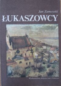 Miniatura okładki Zamoyski Jan Łukaszowcy malarze i malarstwo Bractwa św.Łukasza.