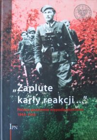 Miniatura okładki  "Zaplute karły reakcji..." Polskie podziemie niepodległościowe 1944-1956.