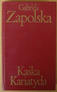 Miniatura okładki Zapolska Gabriela Kaśka Kariatyda. /Biblioteka Klasyki Polskiej i Obcej/