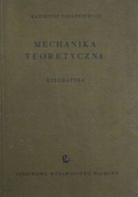 Miniatura okładki Zarankiewicz Kazimierz Mechanika teoretyczna. Tom II. Kinematyka.