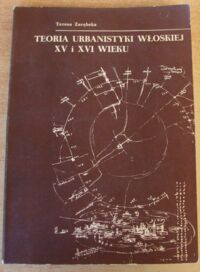 Miniatura okładki Zarębska Teresa Teoria urbanistyki włoskiej XV i XVI wieku.
