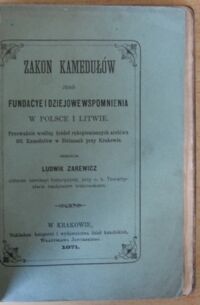 Zdjęcie nr 2 okładki Zarewicz Ludwik Zakon kamedułów jego fundacye i dziejowe wspomnienia w Polsce i Litwie. Przeważnie wg źródeł rękopiśmiennych archiwu OO. Kamedułów w Bielanach przy Krakowie.