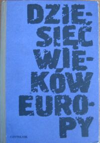 Miniatura okładki Żarnowski Janusz /red. / Dziesięć wieków Europy. Studia z dziejów kontynentu.