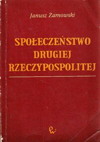 Miniatura okładki Żarnowski Janusz Społeczeństwo Drugiej Rzeczpospolitej 1918-1939.