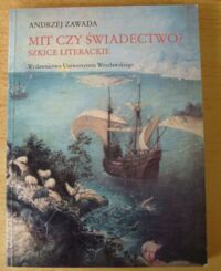 Miniatura okładki Zawada Andrzej Mit czy świadectwo? Szkice literackie.