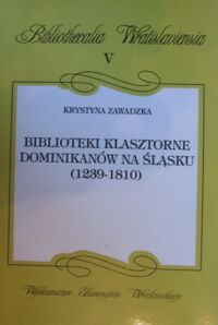 Miniatura okładki Zawadzka Krystyna Biblioteki klasztorne Dominikanów na Śląsku (1239-1810). /Bibliothecalia Wratislaviensia V/.