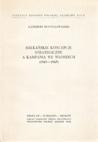 Miniatura okładki Zawadzki-Rosen Kazimierz Bałkańskie koncepcje strategiczne a kampania we Włoszech(1943-1945).