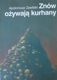 Miniatura okładki Zawilski Apoloniusz Znów ożywają kurhany .