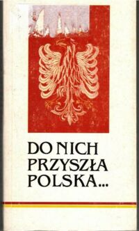 Miniatura okładki Zawisza Alicja /zebr. i opracowała/ Do nich przyszła Polska... Wspomnienia Polaków mieszkających we Wrocławiu od końca XIX w. do 1939r.