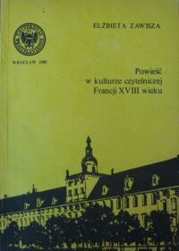 Miniatura okładki Zawisza Elżbieta Powieść w kulturze czytelniczej Francji XVIII wieku.