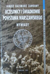 Miniatura okładki Zawodny Janusz Kazimierz Uczestnicy i świadkowie Powstania Warszawskiego. Wywiady.