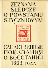 Miniatura okładki  Zbiór zeznań śledczych o przebiegu powstania styczniowego. Materiały i dokumenty.