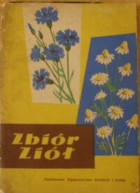 Miniatura okładki  Zbiór ziół. Instrukcja o zbiorze roślin dziko rosnących dla potrzeb przemysłu zielarskiego.