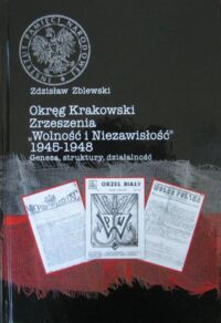 Miniatura okładki Zblewski Zdzisław Okręg Krakowski Zrzeszenia "Wolność i Niezawisłość" 1945-1948. Geneza, struktury, działalność.