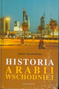 Miniatura okładki Zdanowski Jerzy Historia Arabii Wschodniej.