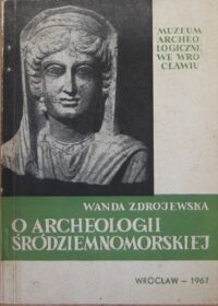 Miniatura okładki Zdrojewska Wanda O archeologii śródziemnomorskiej w związku z wystawą Muzeum Narodowego w Warszawie <Archeologia Śródziemnomorska> 