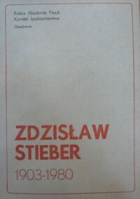 Zdjęcie nr 1 okładki  Zdzisław Stieber (1903-1980). Materiały z konferencji naukowej. Warszawa, dnia 9 marca 1981 r.