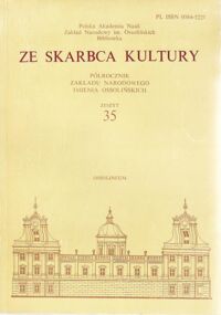 Miniatura okładki  Ze skarbca kultury. Półrocznik Zakładu Narodowego im.Ossolińskich. Zeszyt 35.