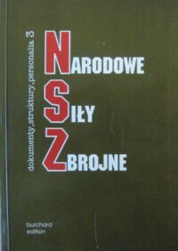 Miniatura okładki Żebrowski Leszek /opr./ Narodowe Siły Zbrojne. Dokumenty * Struktury * Personalia. Tom 3. NSZ-ONR.