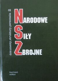 Miniatura okładki Żebrowski Leszek /opr./ Narodowe Siły Zbrojne. Dokumenty * Struktury * Personalia. Tom drugi NSZ-AK.