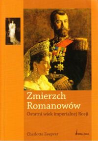 Miniatura okładki Zeepvat Charlotte Zmierzch Romanowów. Ostatni wiek imperialnej Rosji.