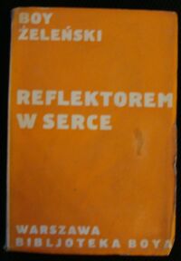 Miniatura okładki Żeleński Tadeusz (Boy) Reflektorem w serce. Wrażenia teatralne. /Pisma tom XXV/.