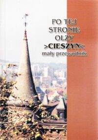 Miniatura okładki Zemła Teresa /red./ Po tej drugiej stronie Olzy. Cieszyn. Mały przewodnik.