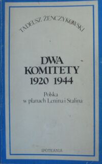 Miniatura okładki Żenczykowski Tadeusz  Dwa komitety: 1920, 1944. Polska w planach Lenina i Stalina. Szkic historyczny.