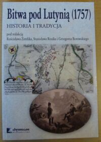 Miniatura okładki Żerelik Rościsław, Rosik Stanisław i Borowski Grzegorz Bitwa pod Lutynią(1757). Historia i tradycja.