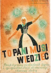 Miniatura okładki Żernicka Elżbieta /red./ To Pani musi wiedzieć. Praktyczny poradnik życia i gospodarstwa domowego obecnej doby.