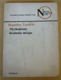 Miniatura okładki Żernicki Bogusław Mechanizmy działania mózgu. /Najnowsze Osiągnięcia Nauki/