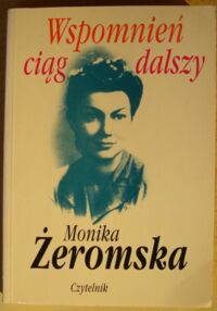 Miniatura okładki Żeromska Monika Wspomnień ciąg dalszy.