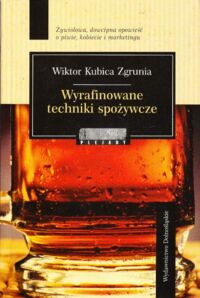 Miniatura okładki Zgrunia Kubica Wiktor Wyrafinowane techniki spożywcze.